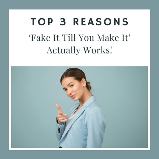 Top 3 Reasons 'Fake It Till You Make it' Actually Works!