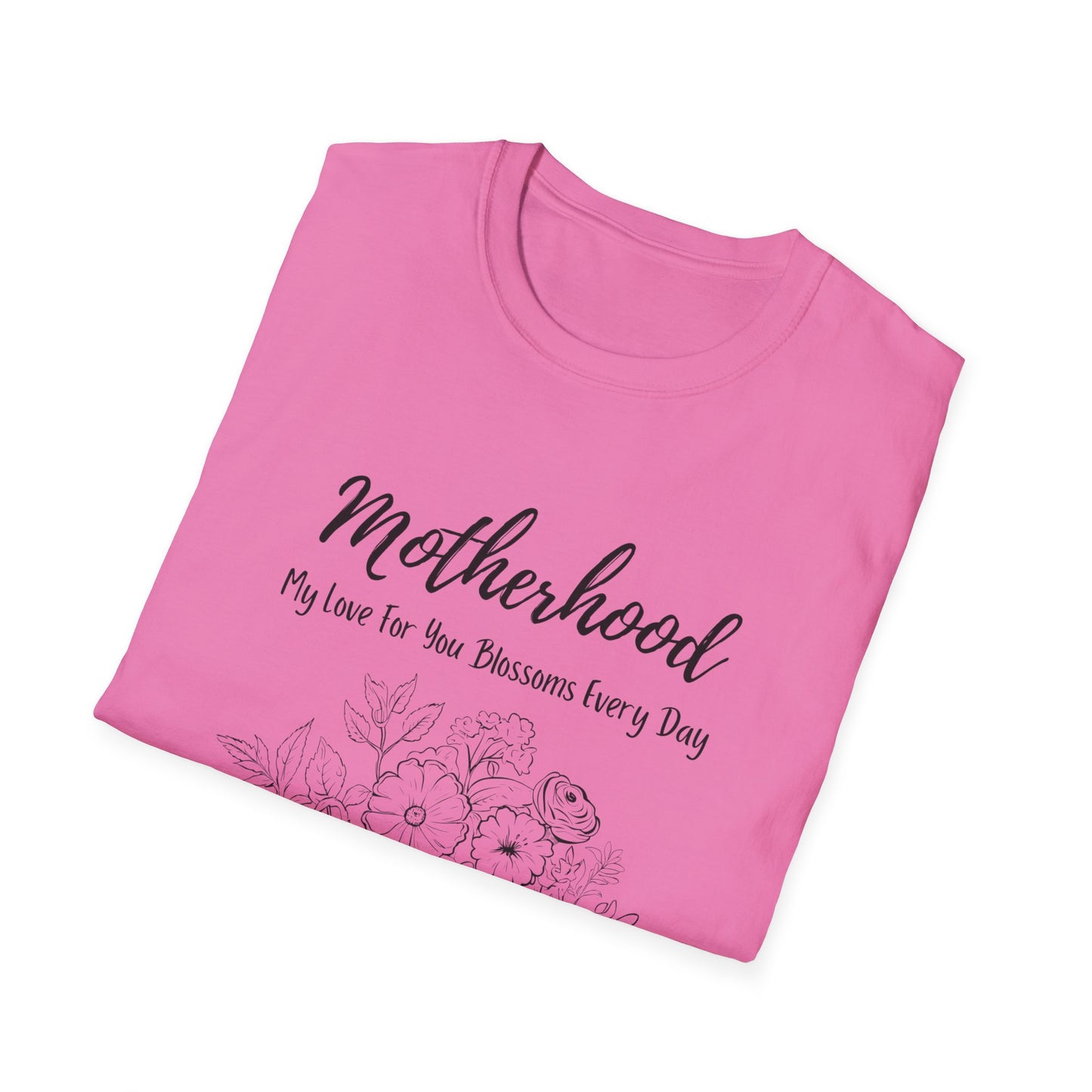 Graphic T-Shirt: Motherhood, My love for you blossoms everyday