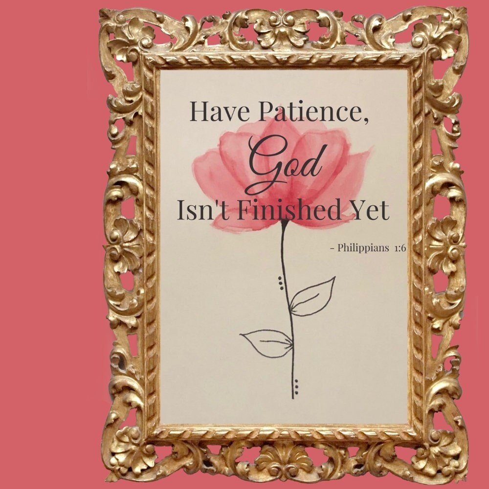 Have Patience, God Isn't Finished Yet | Handmade LDS Home Decor Print | Inspirational Gift